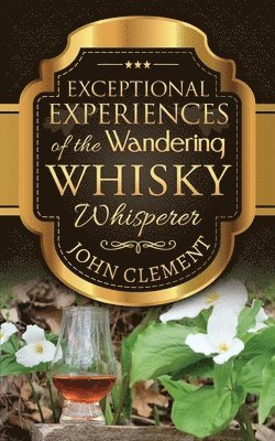 bokomslag Exceptional Experiences of the Wandering Whisky Whisperer