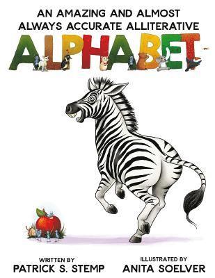 An Amazing and Almost Always Accurate Alliterative Alphabet 1