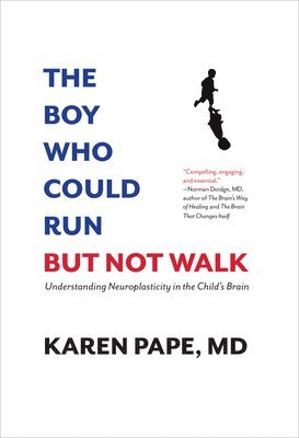 M. D. Pape, Karen - The Boy Who Could Run But Not Walk: Understanding Neuroplasticity in the Child's Brain, Inbunden