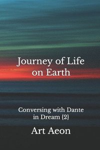 bokomslag Journey of Life on Earth: Conversing with Dante in Dream {2}