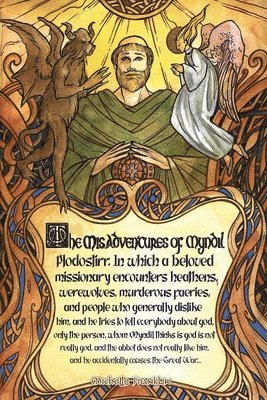 Michelle Franklin - Misadventures of Myndil Plodostirr, in which a beloved missionary encounters heathens, werewolves, murderous faeries, and people who generally dislike him, and he tries to tell everybody about god, only the person whom Myndil thinks is god is not really go, Häftad