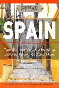 bokomslag Spain: Your Ultimate Guide to Travel, Culture, History, Food and More!: Experience Everything Travel Guide Collection(TM)
