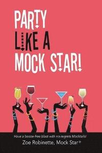 bokomslag Party Like A Mock Star!: Have a Booze-free Blast with no-regrets Mocktails!