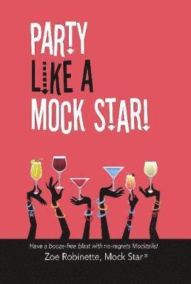 bokomslag Party Like A Mock Star!: Have a Booze-free Blast with no-regrets Mocktails!