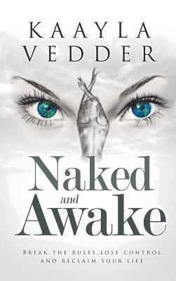 bokomslag Naked and Awake: Break The Rules, Lose Control And Reclaim Your Life