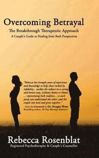 bokomslag Overcoming Betrayal: The Breakthrough Therapeutic Approach - A Couple's Guide to Healing from Both Perspectives