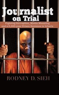 bokomslag Journalist on Trial: Fighting Corruption, Media Muzzling and a 5,000-year Prison Sentence in Liberia