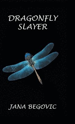 Jana Begovic - Dragonfly Slayer, Inbunden