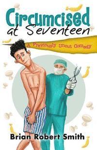 bokomslag Circumcised at Seventeen: A Previously Uncut Comedy