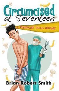 Circumcised at Seventeen: A Previously Uncut Comedy 1