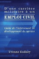 D'une carrière militaire à un emploi civil: Guide de l'intervenant en développement de carrière 1