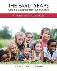 bokomslag The Early Years - Career Development for Young Children: A Guide for Parents/Guardians