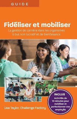 Fidéliser et mobiliser: La gestion de carrière dans les organismes à but non lucratif et de bienfaisance 1