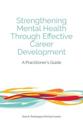 Dave E Redekopp, Michael Huston - Strengthening Mental Health Through Effective Career Development, Häftad