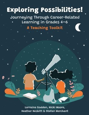 Lorraine Godden, Nicki Moore, Heather Nesbitt - Exploring Possibilities! Journeying Through Career-Related Learning in Grades 4-6, Häftad