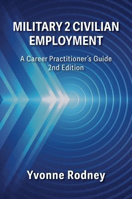 Military 2 Civilian Employment: A Career Practitioner's Guide - 2nd Edition 1