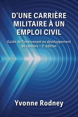 bokomslag D'une carrière militaire à un emploi civil: Guide de l'intervenant en développement de carrière - 2e édition