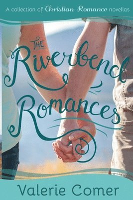 Valerie Comer - Riverbend Romances 1-5, Häftad