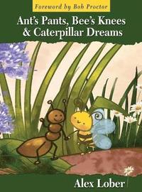 bokomslag Ant's Pants, Bee's Knees & Caterpillar Dreams