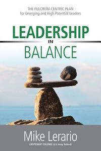 bokomslag Leadership in Balance: THE FULCRUM-CENTRIC PLAN for Emerging and High Potential Leaders