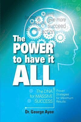 bokomslag The Power To Have It All: The DNA for Massive Success