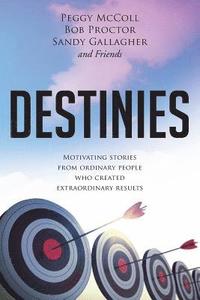 bokomslag Destinies: Motivating Stories From Ordinary People Who Created Extraordinary Results