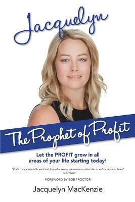 Jacquelyn - The Prophet of Profit: Let the PROFIT grow in all areas of your life starting today! 1