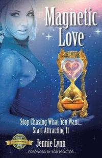 bokomslag Magnetic Love: Stop Chasing What You Want... Start Attracting It