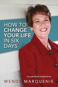 bokomslag How to Change Your Life in Six Days: My Personal Experience