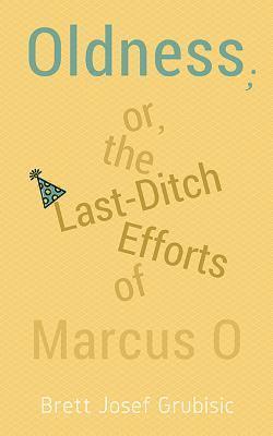 Brett Josef Grubisic - Oldness; Or the Last-Ditch Efforts of Marcus O, Häftad
