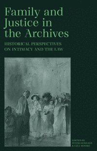 bokomslag Family and Justice in the Archives: Historical Perspectives on Intimacy and the Law