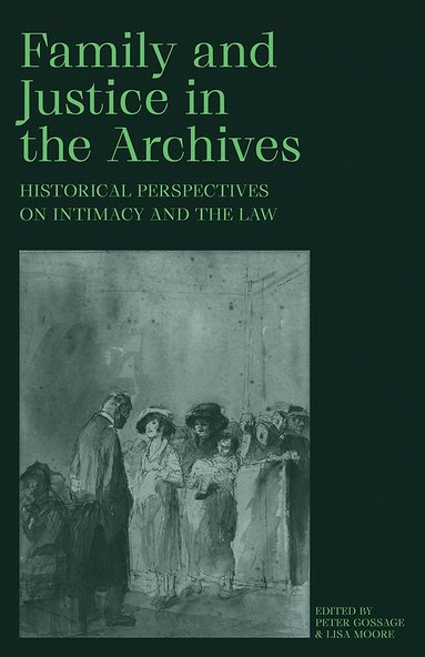 Peter Gossage, Lisa Moore - Family and Justice in the Archives, Häftad