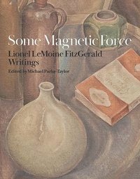 bokomslag Some Magnetic Force: Lionel Lemoine Fitzgerald Writings