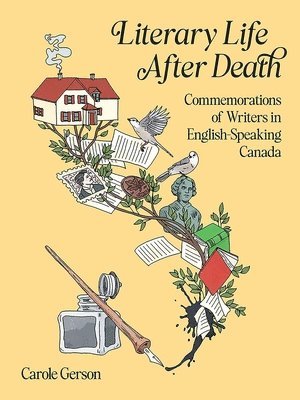Carole Gerson - Literary Life After Death: Commemorations of Writers in English-Speaking Canada, Häftad