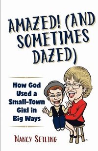 bokomslag Amazed (And Sometimes Dazed): How God Used a Small-Town Girl in Big Ways