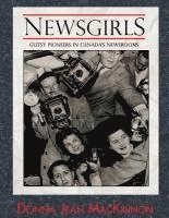 Newsgirls: Gutsy Pioneers in Canada's Newsrooms 1