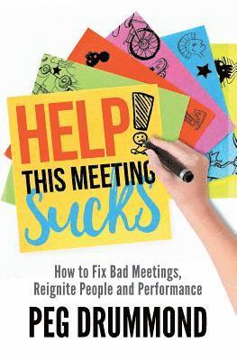 bokomslag Help! This Meeting Sucks: How to Fix Bad Meetings and Reignite People and Performance