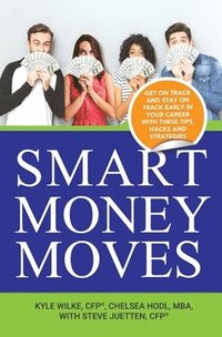 bokomslag Smart Money Moves: Get on track and stay on track early in your career with these tips, hacks and strategies