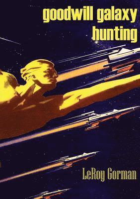 LeRoy Gorman - goodwill galaxy hunting, Häftad