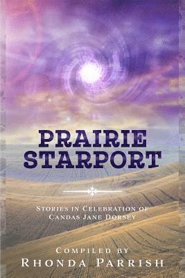Prairie Starport: Stories in Celebration of Candas Jane Dorsey 1