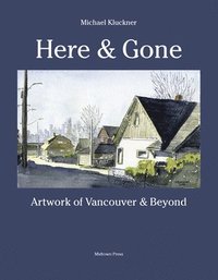 bokomslag Here and Gone: Artwork of Vancouver and Beyond