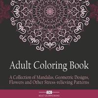 bokomslag Adult Coloring Book: A Collection of Stress Relieving Patterns, Mandalas, Geometric Designs and Flowers with Lots of Variety [8.5 X 8.5 Inches / Black