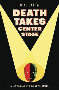 bokomslag A Lev Gleason's Daredevil Novel - Death Takes Centre Stage