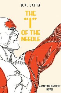 bokomslag A Captain Canuck Novel - 'I' of the Needle