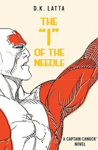 bokomslag A Captain Canuck Novel - I of the Needle