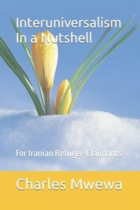 bokomslag Interuniversalism In a Nutshell: For Iranian Refugee Claimants