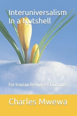 Charles Mwewa - Interuniversalism In a Nutshell: For Iranian Refugee Claimants, Häftad