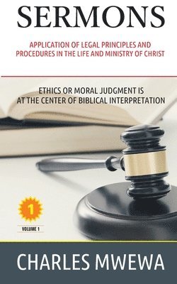 Charles Mwewa - Sermons: Application of Legal Principles and Procedures in the Life and Ministry of Christ, Häftad