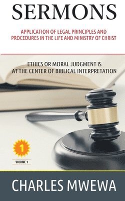 Sermons: Application of Legal Principles and Procedures in the Life and Ministry of Christ 1