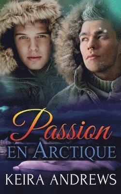 Keira Andrews - Passion en Arctique, Häftad